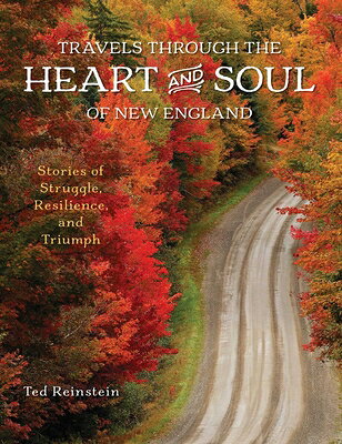 Travels Through the Heart and Soul of New England: Stories of Struggle, Resilience, and Triumph TRAVELS THROUGH THE HEART & SO [ Ted Reinstein ]