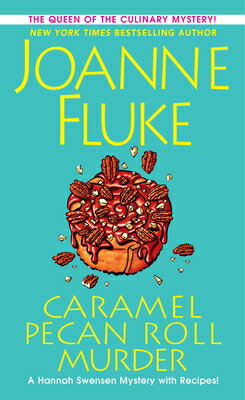 Caramel Pecan Roll Murder: A Delicious Culinary Cozy Mystery CARAMEL PECAN ROLL MURDER （Hannah Swensen Mystery） [ Joanne Fluke ]