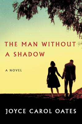 The Man Without a Shadow MAN W/O A SHADOW Joyce Carol Oates