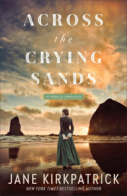 Across the Crying Sands ACROSS THE CRYING SANDS （The Women of Cannon Beach） [ Jane Kirkpatrick ]