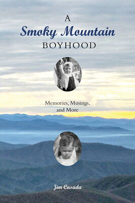 A Smoky Mountain Boyhood: Memories, Musings, and More SMOKY MOUNTAIN BOYHOOD 