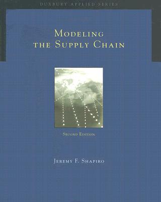 Modeling the Supply Chain MODELING THE SUPPLY CHAIN 2/E （Duxbury Applied） [ Jeremy F. Shapiro ]