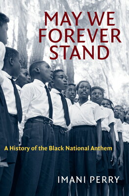May We Forever Stand: A History of the Black National Anthem MAY WE FOREVER STAND （The John Hope Franklin African American History and Culture） [ Imani Perry ]