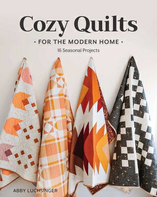 Cozy Quilts for the Modern Home: 16 Seasonal Projects COZY QUILTS FOR THE MODERN HOM [ Abby Luchsinger ]