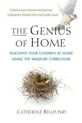 The Genius of Home: Teaching Your Children at Home with the Waldorf Curriculum GENIUS OF HOME [ Catherine Read ]