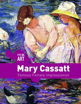 Mary Cassatt: Famous Female Impressionist MARY CASSATT （Eye on Art） [ Rachael Morlock ]