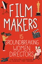 Film Makers: 15 Groundbreaking Women Directors FILM MAKERS （Women of Power） Lyn Miller-Lachmann