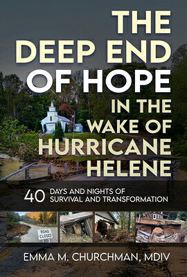 The Deep End of Hope in the Wake of Hurricane Helene: 40 Days and Nights of Survival and Transformat DEEP END OF HOPE IN THE WAKE O [ Emma M. Churchman ]