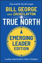 True North, Emerging Leader Edition: Leading Authentically in Today's Workplace TRUE NORTH EMERGING LEADER /E 