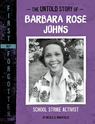 The Untold Story of Barbara Rose Johns: School Strike Activist UNTOLD STORY OF BARBARA ROSE J （First But Forgotten） [ Nicole A. Mansfield ]