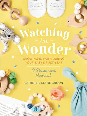 Watching in Wonder: Growing in Faith During Your Baby's First Year (0-12 Months) - A Memory Book, De WATCHING IN WONDER [ Catherine Claire Larson ]
