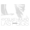 KYOSUKE HIMURO LAST GIGS(初回BOX限定盤) [ 氷室京介 ]