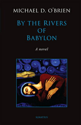 By the Rivers of Babylon BY THE RIVERS OF BABYLON [ Michael D. O'Brien ]