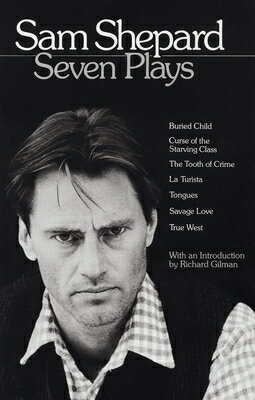 Sam Shepard: Seven Plays: Buried Child, Curse of the Starving Class, the Tooth of Crime, La Turista,