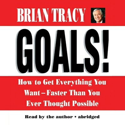 Goals!: How to Get Everything You Want--Faster Than You Ever Thought Possible GOALS D [ Brian Tracy ]