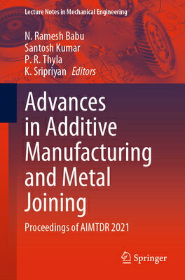 Advances in Additive Manufacturing and Metal Joining: Proceedings of Aimtdr 2021 ADVANCES IN ADDITIVE MANUFACTU （Lecture Notes in Mechanical Engineering） [ N. Ramesh Babu ]