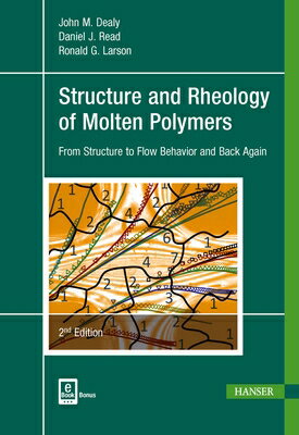 Structure and Rheology of Molten Polymers 2e: From Structure to Flow Behavior and Back Again STRUCTURE & RHEOLOGY OF MOLTEN [ John M. Dealy ]