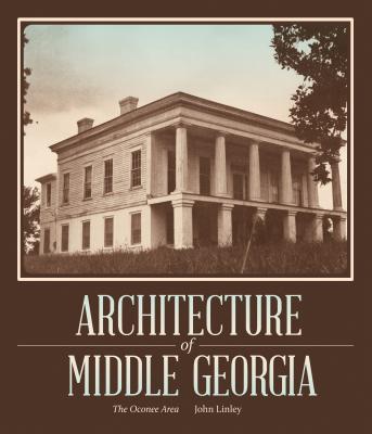 ARCHITECTURE OF MIDDLE GEORGIA John Linley UNIV OF GEORGIA PR2014 Paperback English ISBN：9780820346120 洋書 Art & Entertainment（芸術＆エンターテインメント） Architecture