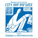 Manhattan Records presents CITY HIP POP MIX mixed by TSUBAME from TOKYO HEALTH CLUB TSUBAME