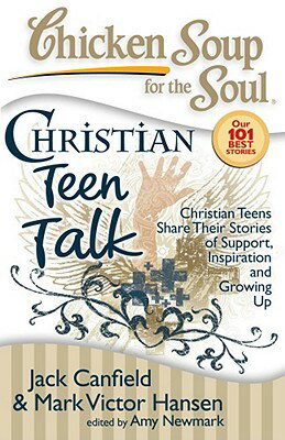 Chicken Soup for the Soul: Christian Teen Talk: Christian Teens Share Their Stories of Support, Insp CSF THE SOUL CHRISTIAN TEEN TA （Chicken Soup for the Soul） 