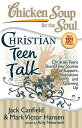 Chicken Soup for the Soul: Christian Teen Talk: Christian Teens Share Their Stories of Support, Insp CSF THE SOUL CHRISTIAN TEEN TA （Chicken Soup for the Soul） Jack Canfield