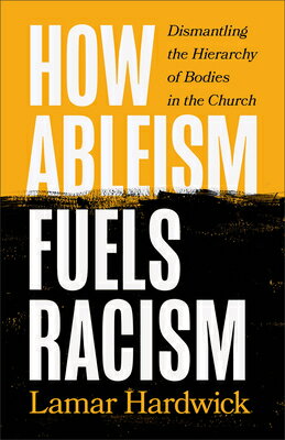 How Ableism Fuels Racism: Dismantling the Hierarchy of Bodies in the Church HOW ABLEISM FUELS RACISM 