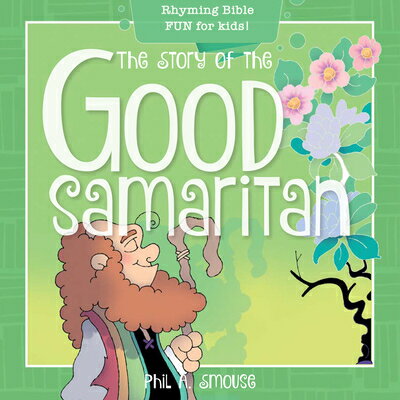 The Story of the Good Samaritan: Rhyming Bible Fun for Kids! STORY OF THE GOOD SAMARITAN （Oh, What God Will Go and Do!） 