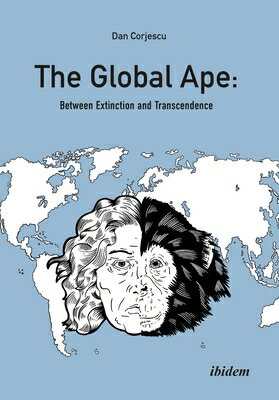 The Global Ape: Between Extinction and Transcendence GLOBAL APE [ Dan Corjescu ]