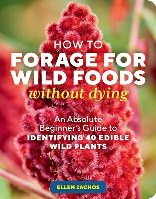 How to Forage for Wild Foods Without Dying: An Absolute Beginner's Guide to Identifying 40 Edible Wi