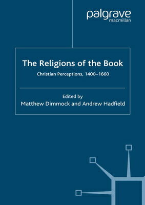The Religions of the Book: Christian Perceptions, 1400-1660 RELIGIONS OF THE BK 2008/E （Early Modern Literature in History） [ M. Dimmock ]