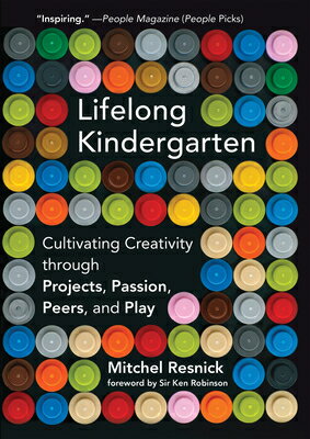 Lifelong Kindergarten: Cultivating Creativity Through Projects, Passion, Peers, and Play LIFELONG KINDERGARTEN Mitchel Resnick