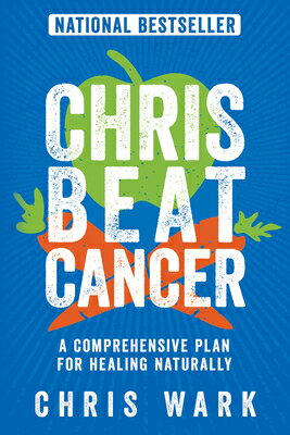 Chris Beat Cancer: A Comprehensive Plan for Healing Naturally