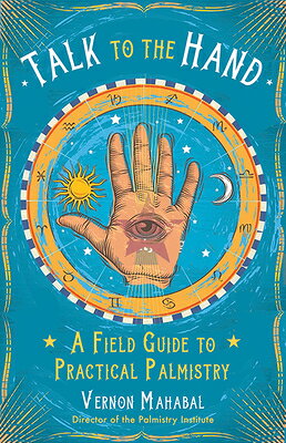 Talk to the Hand: A Field Guide to Practical Palmistry TALK TO THE HAND [ Vernon Mahabal ]
