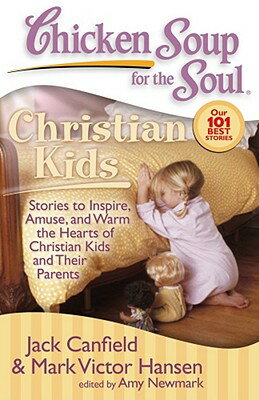 Chicken Soup for the Soul: Christian Kids: Stories to Inspire, Amuse, and Warm the Hearts of Christi CSF THE SOUL CHRISTIAN KIDS （Chicken Soup for the Soul） 