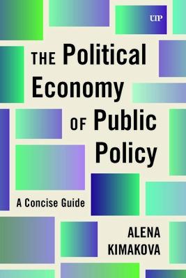 The Political Economy of Public Policy: A Concise Guide POLITICAL ECONOMY OF PUBLIC PO [ Alena Kimakova ]
