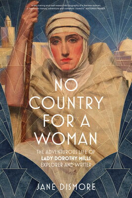 No Country for a Woman: The Adventurous Life of Lady Dorothy Mills, Explorer and Writer NO COUNTRY FOR A WOMAN [ Jane Dismore ]