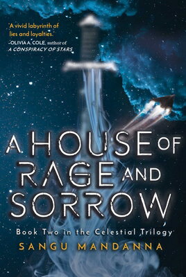 A House of Rage and Sorrow: Book Two in the Celestial Trilogy HOUSE OF RAGE & SORROW （Celestial Trilogy） [ Sangu Mandanna ]