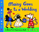 Maisy Goes to a Wedding MAISY GOES TO A WEDDING （Maisy First Experiences） 