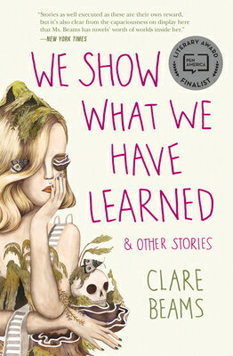 We Show What We Have Learned & Other Stories WE SHOW WHAT WE HAVE LEARNED & [ Clare Beams ]
