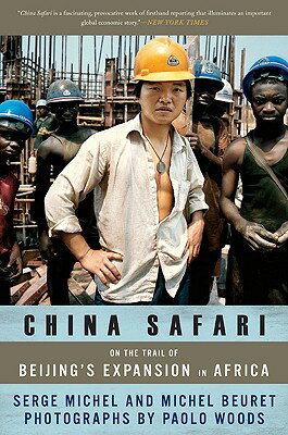 China Safari: On the Trail of Beijing's Expansion in Africa CHINA SAFARI INTL/E [ Serge Michel ]