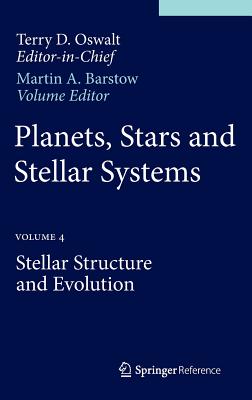 Planets, Stars and Stellar Systems: Volume 4: Stellar Structure and Evolution PLANETS STARS & STELLAR SYSTEM [ Terry D. Oswalt ]