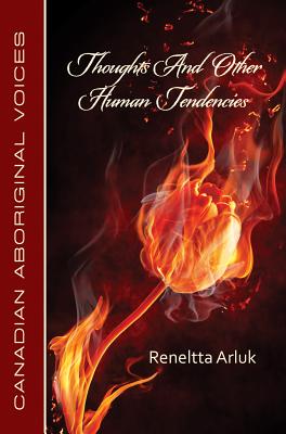 Thoughts and Other Human Tendencies THOUGHTS & OTHER HUMAN TENDENC （Canadian Aboriginal Voices） [ Reneltta Arluk ]