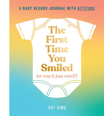 The First Time You Smiled (or Was It Just Wind?): A Baby Record Journal with Attitude 1ST TIME YOU SMILED (OR WAS IT [ Cat Sims ]