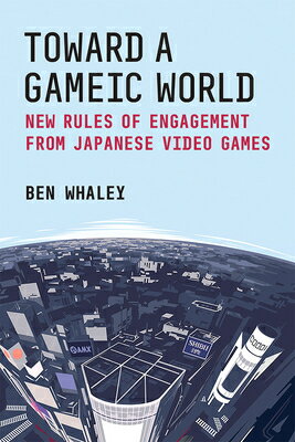 Toward a Gameic World: New Rules of Engagement from Japanese Video Games Volume 100 TOWARD A GAMEIC WORLD Michigan Monograph Japanese Studies [ Ben Whaley ]