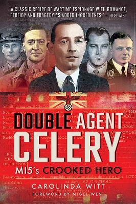 Double Agent Celery: Mi5's Crooked Hero DOUBLE AGENT CELERY 