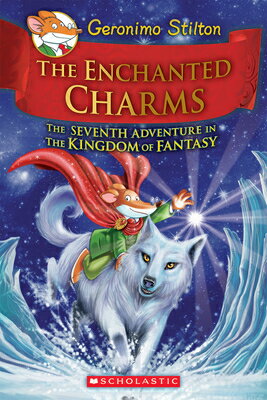 The Enchanted Charms (Geronimo Stilton and the Kingdom of Fantasy #7): Volume 7 GERONIMO STILTON ENCHANTED CHA （Geronimo Stilton and the Kingdom of Fantasy） [ Geronimo Stilton ]