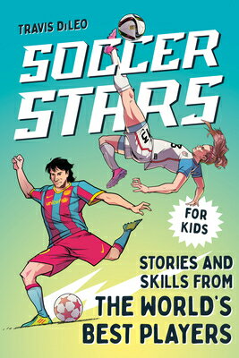 Soccer Stars: Stories and Skills from the World's Best Players SOCCER STARS （Sports Stars） [ Travis DiLeo ]