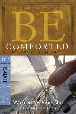 Be Comforted: Feeling Secure in the Arms of God: OT Commentary Isaiah BE COMFORTED 2/E （Be Series Commentary） [ Warren W. Wiersbe ]