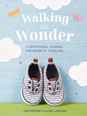 Walking in Wonder: A Devotional Journal for Moms of Toddlers (12-24 Months) - A Memory Book for Your WALKING IN WONDER [ Catherine Claire Larson ]