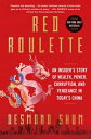 Red Roulette: An Insider's Story of Wealth, Power, Corruption, and Vengeance in Today's China RED ROULETTE 